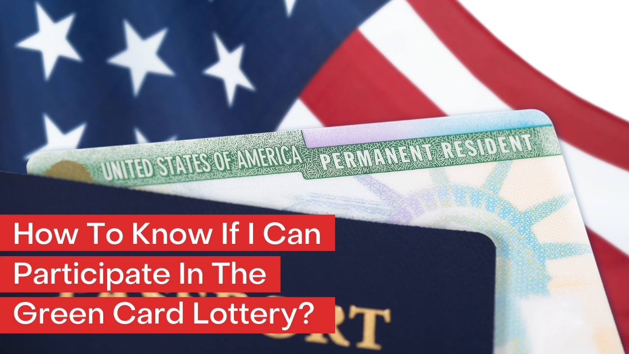 How To Know If I Can Participate In the Green Card Lottery? USA Green